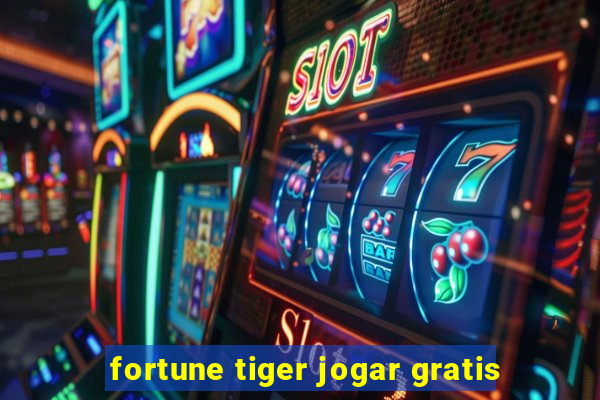 fortune tiger jogar gratis